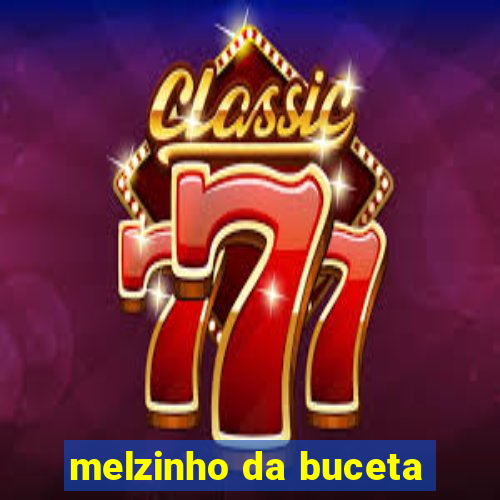 melzinho da buceta